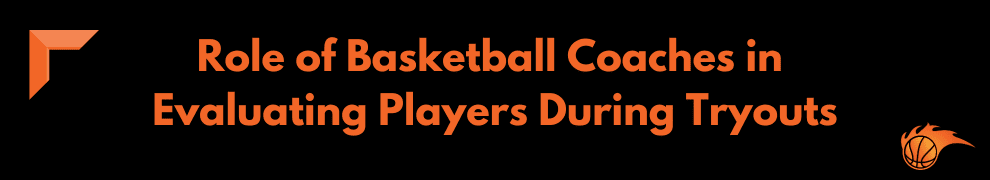 Role of Basketball Coaches in Evaluating Players During Tryouts