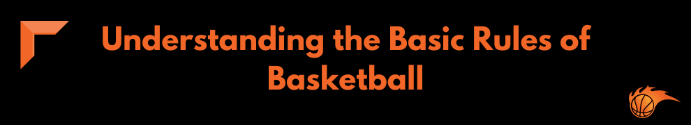 Understanding the Basic Rules of Basketball