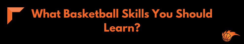 What Basketball Skills You Should Learn
