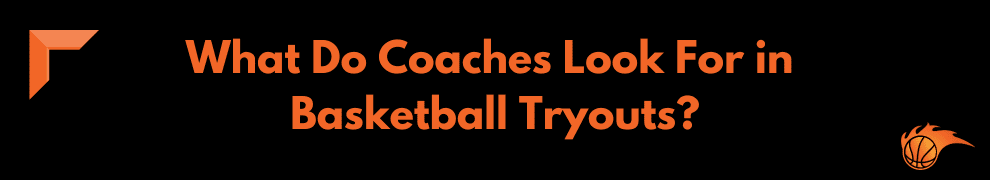 What Do Coaches Look For in Basketball Tryouts