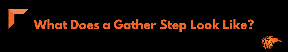 What Does a Gather Step Look Like