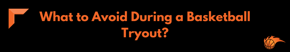 What to Avoid During a Basketball Tryout