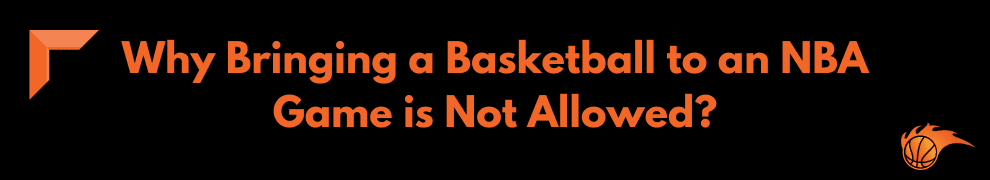 Why Bringing a Basketball to an NBA Game is Not Allowed