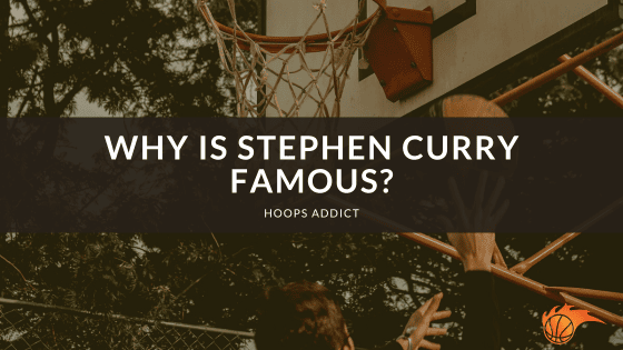 Why is Stephen Curry Famous