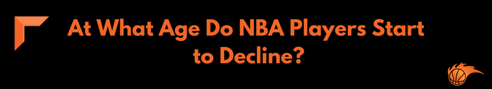 At What Age Do NBA Players Start to Decline