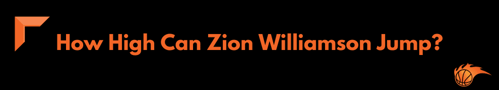 How High Can Zion Williamson Jump?