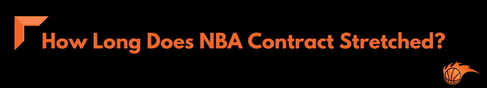 How Long Does NBA Contract Stretched