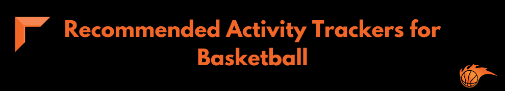 Recommended Activity Trackers for Basketball