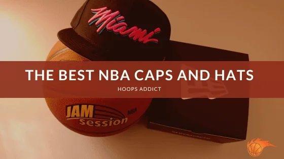 The Best NBA Caps and Hats