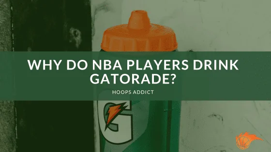 Why Do NBA Players Drink Gatorade