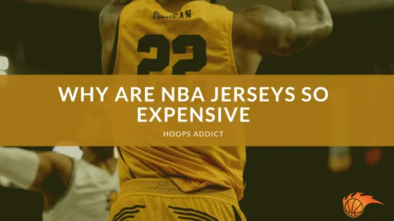 Why are NBA Jerseys So Expensive