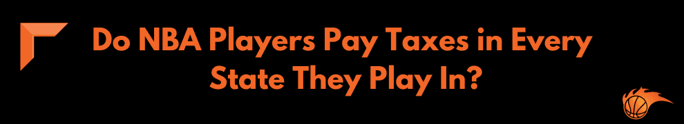 Do NBA Players Pay Taxes in Every State They Play In