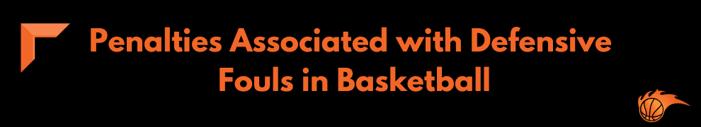 Penalties Associated with Defensive Fouls in Basketball