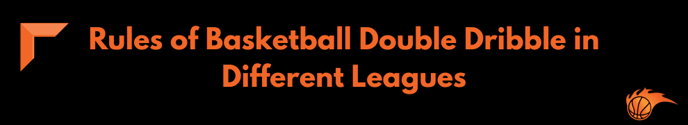 Rules of Basketball Double Dribble in Different Leagues