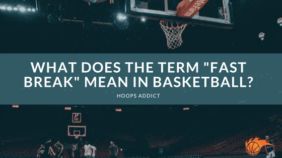 What Does the Term _Fast Break_ Mean in Basketball