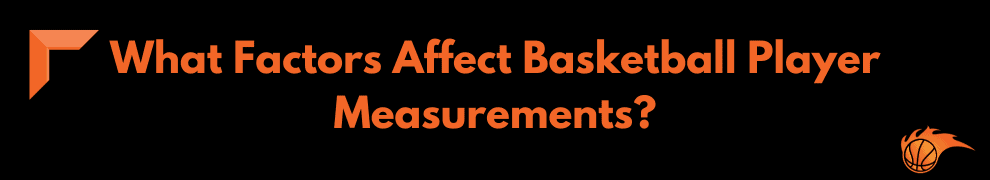 What Factors Affect Basketball Player Measurements