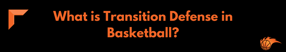 What is Transition Defense in Basketball