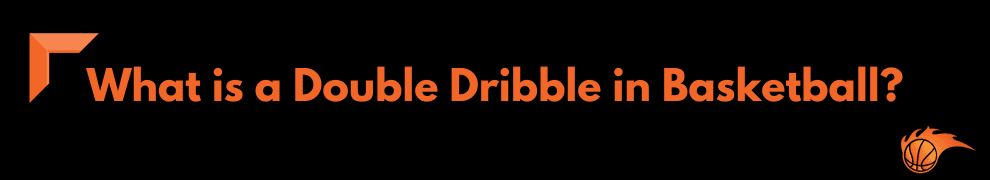 What is a Double Dribble in Basketball