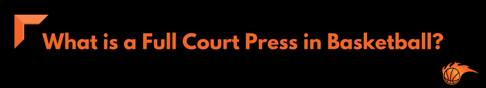 What is a Full Court Press in Basketball