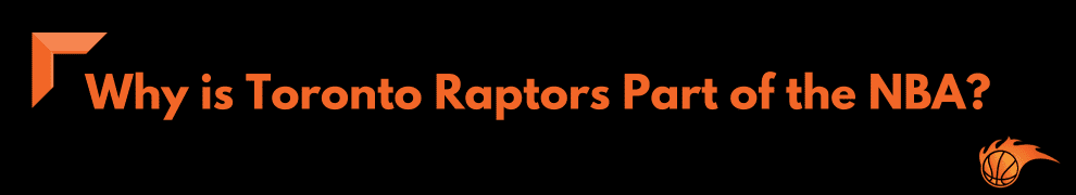 Why is Toronto Raptors Part of the NBA