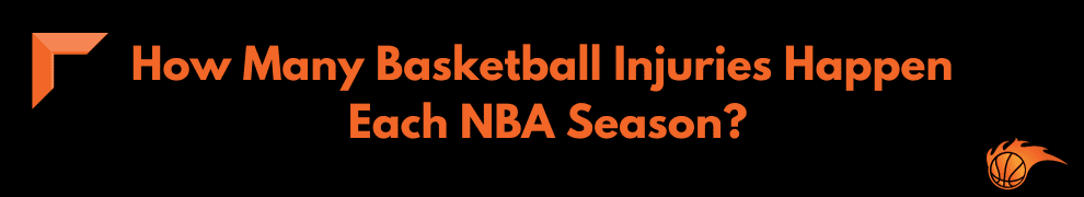 How Many Basketball Injuries Happen Each NBA Season