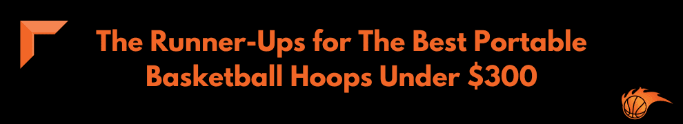 The Runner-Ups for The Best Portable Basketball Hoops Under $300