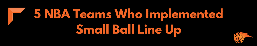 5 NBA Teams Who Implemented Small Ball Line Up