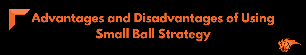 Advantages and Disadvantages of Using Small Ball Strategy