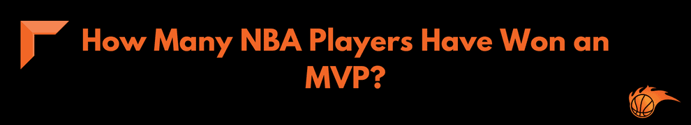 How Many NBA Players Have Won an MVP