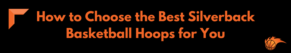 How to Choose the Best Silverback Basketball Hoops for You
