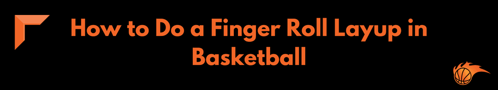 How to Do a Finger Roll Layup in Basketball