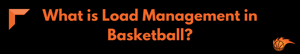 What is Load Management in Basketball