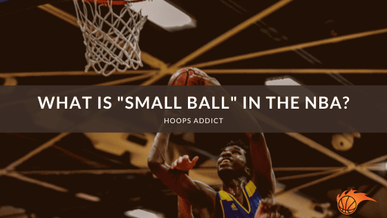 What is "Small Ball" in the NBA