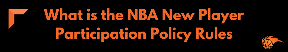 What is the NBA New Player Participation Policy Rules