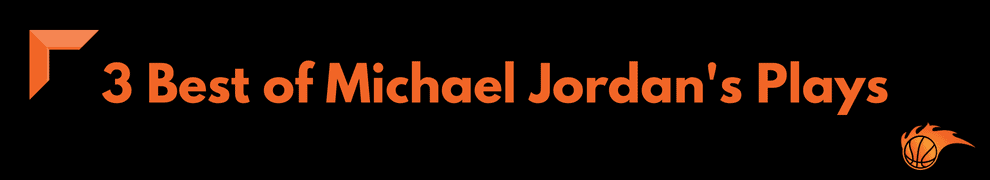 3 Best of Michael Jordan's Plays