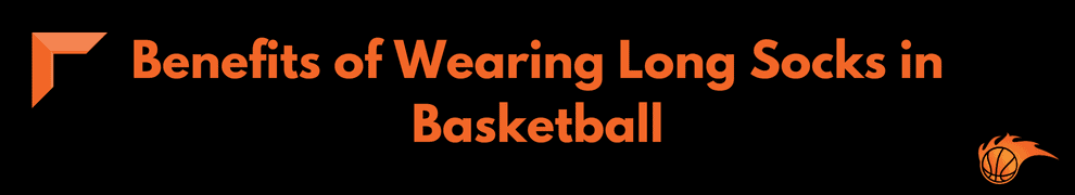 Benefits of Wearing Long Socks in Basketball