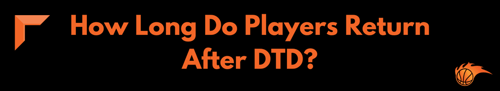 How Long Do Players Return After DTD?