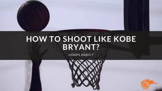 How to Shoot Like Kobe Bryant?