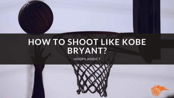 How to Shoot Like Kobe Bryant?