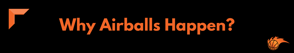 Why Airballs Happen?